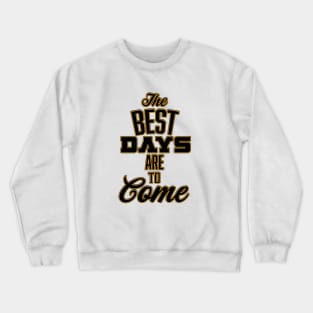 The Best Days are to Come Crewneck Sweatshirt